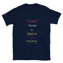 Load image into Gallery viewer, Troubles? Choose to SMILE anyway. - Short-Sleeve Unisex T-Shirt