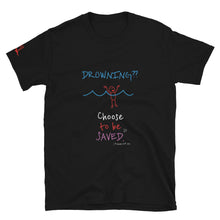 Load image into Gallery viewer, DROWNING?? Choose to be SAVED. - Short-Sleeve Unisex T-Shirt