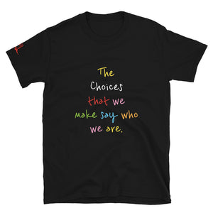 The Choices that we make say who we are. - Short-Sleeve Unisex T-Shirt