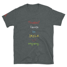 Load image into Gallery viewer, Troubles? Choose to SMILE anyway. - Short-Sleeve Unisex T-Shirt