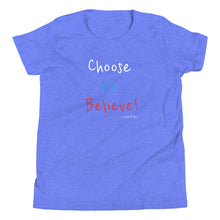 Load image into Gallery viewer, Choose to Believe! - Youth Short Sleeve T-Shirt