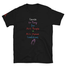 Load image into Gallery viewer, Choose to Pray for ALL People in ALL Human Conditions. - Short-Sleeve Unisex T-Shirt