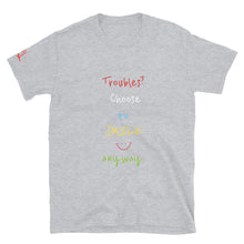 Load image into Gallery viewer, Troubles? Choose to SMILE anyway. - Short-Sleeve Unisex T-Shirt