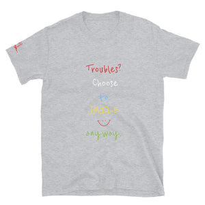 Troubles? Choose to SMILE anyway. - Short-Sleeve Unisex T-Shirt