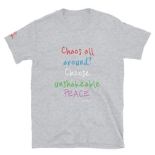 Load image into Gallery viewer, Chaos all around? Choose unshakeable PEACE. - Short-Sleeve Unisex T-Shirt