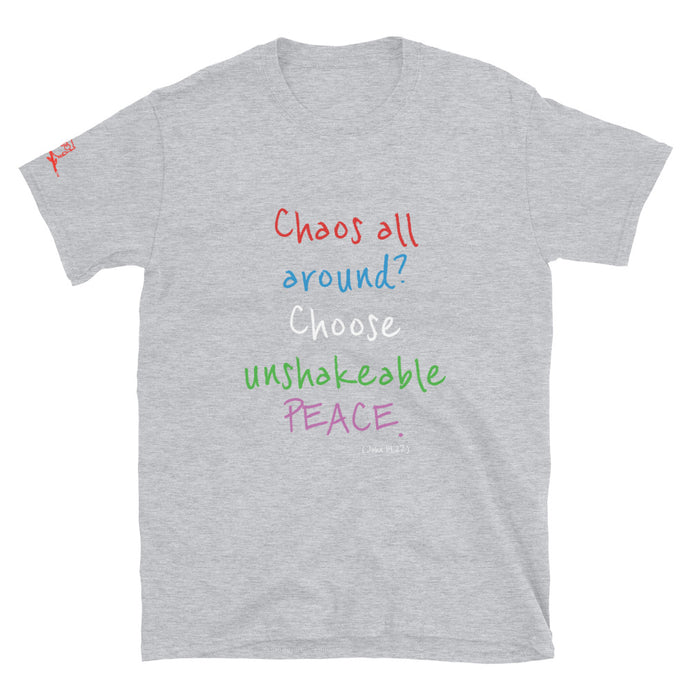 Chaos all around? Choose unshakeable PEACE. - Short-Sleeve Unisex T-Shirt