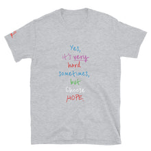 Load image into Gallery viewer, Yes, it’s very hard sometimes, but Choose HOPE. - Short-Sleeve Unisex T-Shirt