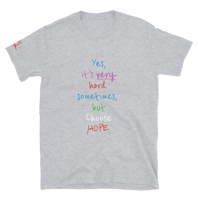 Yes, it’s very hard sometimes, but Choose HOPE. - Short-Sleeve Unisex T-Shirt