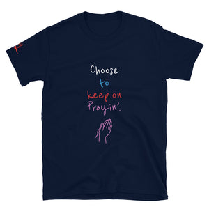 Choose to keep on Prayin’. - Short-Sleeve Unisex T-Shirt