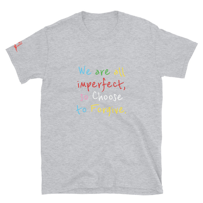 We are all imperfect, so Choose to Forgive. - Short-Sleeve Unisex T-Shirt