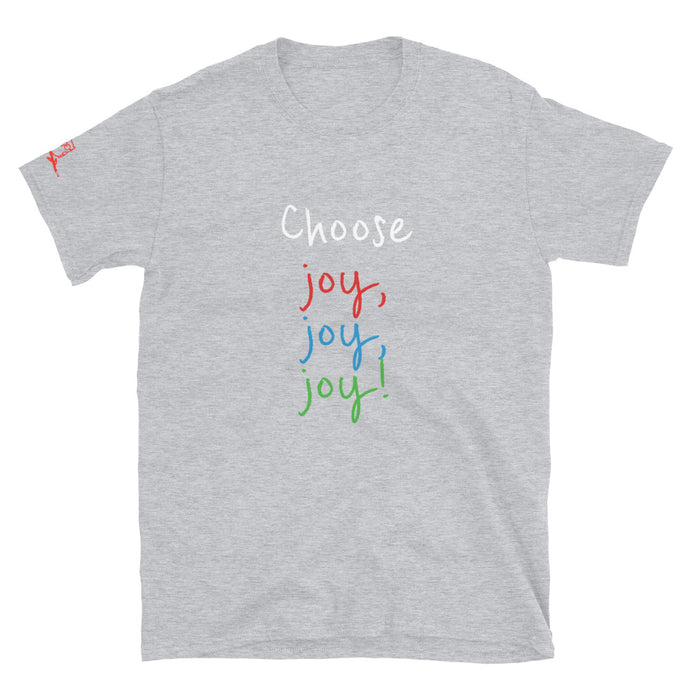 Choose joy, joy, joy! - Short-Sleeve Unisex T-Shirt