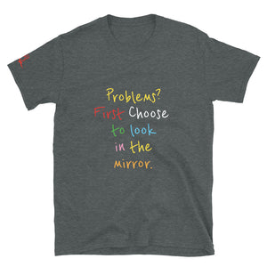 Problems? First Choose to look in the mirror. - Short-Sleeve Unisex T-Shirt