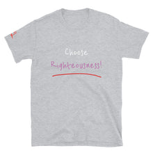 Load image into Gallery viewer, Choose Righteousness! - Short-Sleeve Unisex T-Shirt