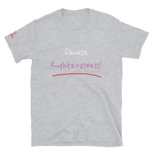 Choose Righteousness! - Short-Sleeve Unisex T-Shirt