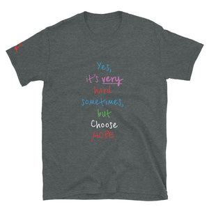 Yes, it’s very hard sometimes, but Choose HOPE. - Short-Sleeve Unisex T-Shirt