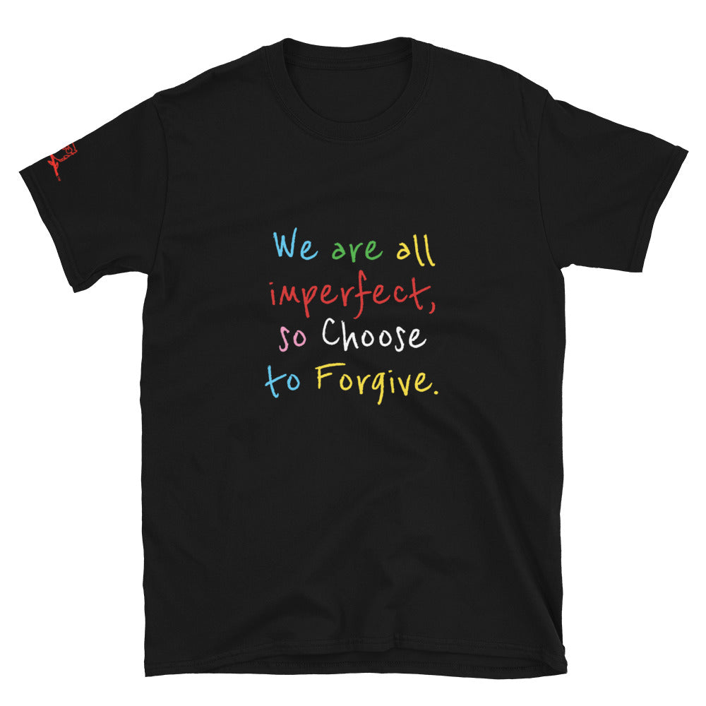 We are all imperfect, so Choose to Forgive. - Short-Sleeve Unisex T-Shirt