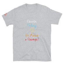 Load image into Gallery viewer, Choose Today to Make a Change! - Short-Sleeve Unisex T-Shirt