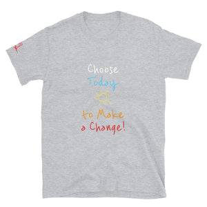 Choose Today to Make a Change! - Short-Sleeve Unisex T-Shirt