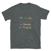 Load image into Gallery viewer, We are all imperfect, so Choose to Forgive. - Short-Sleeve Unisex T-Shirt