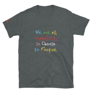 We are all imperfect, so Choose to Forgive. - Short-Sleeve Unisex T-Shirt