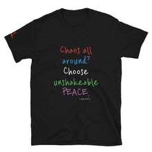 Load image into Gallery viewer, Chaos all around? Choose unshakeable PEACE. - Short-Sleeve Unisex T-Shirt