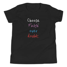 Load image into Gallery viewer, Choose Faith over doubt. - Youth Short Sleeve T-Shirt