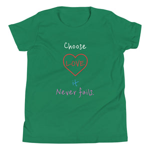 Choose LOVE it Never fails. - Youth Short Sleeve T-Shirt