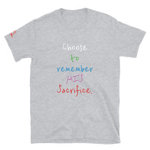 Load image into Gallery viewer, Choose to remember HIS Sacrifice. - Short-Sleeve Unisex T-Shirt