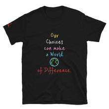 Load image into Gallery viewer, Our Choices can make a World of Difference. - Short-Sleeve Unisex T-Shirt