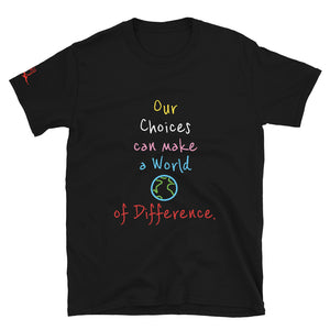 Our Choices can make a World of Difference. - Short-Sleeve Unisex T-Shirt