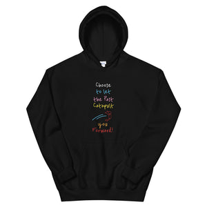 Choose to let the Past Catapult you Forward! - Unisex Hoodie