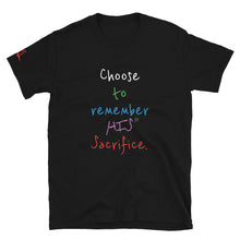 Load image into Gallery viewer, Choose to remember HIS Sacrifice. - Short-Sleeve Unisex T-Shirt