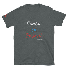 Load image into Gallery viewer, Choose to Believe! - Short-Sleeve Unisex T-Shirt