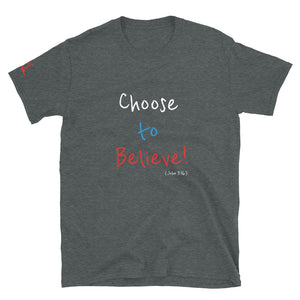 Choose to Believe! - Short-Sleeve Unisex T-Shirt