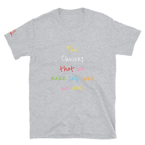 The Choices that we make say who we are. - Short-Sleeve Unisex T-Shirt