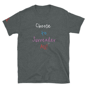 Choose to Surrender All! - Short-Sleeve Unisex T-Shirt