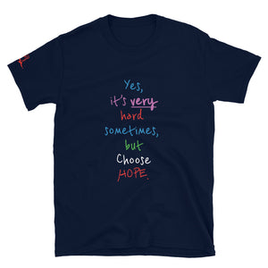 Yes, it’s very hard sometimes, but Choose HOPE. - Short-Sleeve Unisex T-Shirt