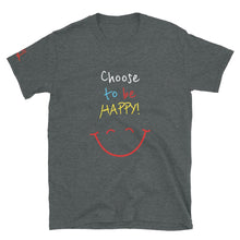 Load image into Gallery viewer, Choose to be HAPPY! - Short-Sleeve Unisex T-Shirt