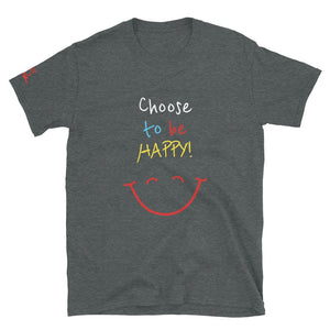 Choose to be HAPPY! - Short-Sleeve Unisex T-Shirt