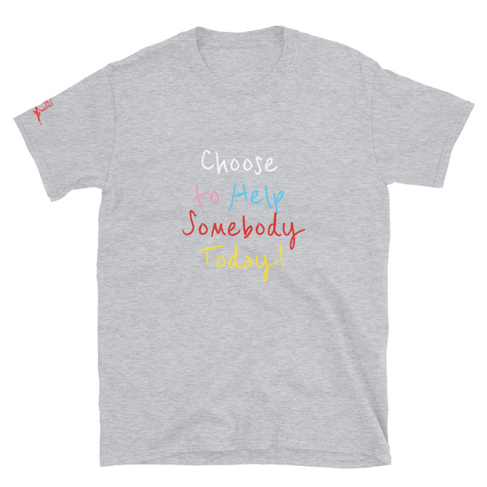 Choose to Help Somebody Today! - Short-Sleeve Unisex T-Shirt