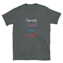 Load image into Gallery viewer, Choose Faith over doubt. - Short-Sleeve Unisex T-Shirt