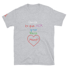 Load image into Gallery viewer, Choose to give HIM your Whole Heart! - Short-Sleeve Unisex T-Shirt