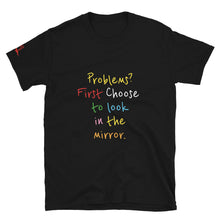 Load image into Gallery viewer, Problems? First Choose to look in the mirror. - Short-Sleeve Unisex T-Shirt