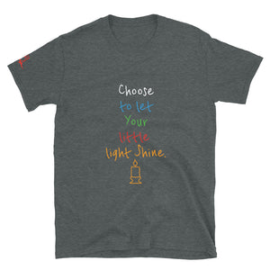 Choose to let Your little light Shine. - Short-Sleeve Unisex T-Shirt