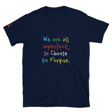 Load image into Gallery viewer, We are all imperfect, so Choose to Forgive. - Short-Sleeve Unisex T-Shirt