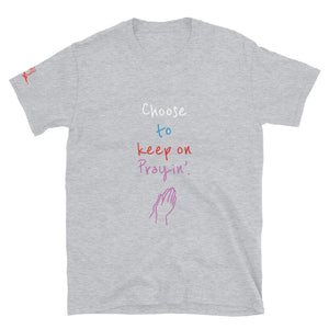 Choose to keep on Prayin’. - Short-Sleeve Unisex T-Shirt