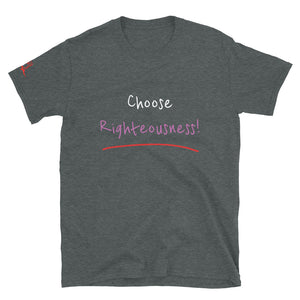 Choose Righteousness! - Short-Sleeve Unisex T-Shirt