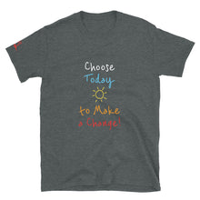 Load image into Gallery viewer, Choose Today to Make a Change! - Short-Sleeve Unisex T-Shirt