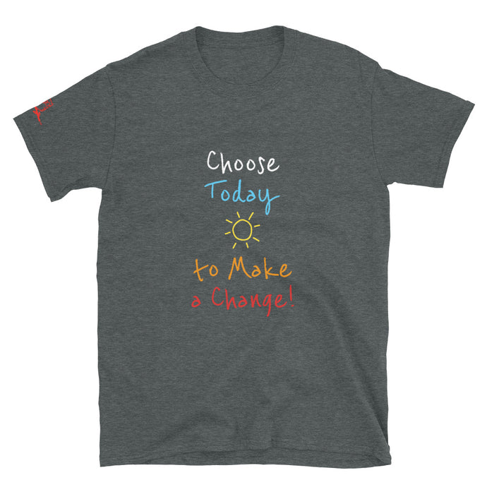 Choose Today to Make a Change! - Short-Sleeve Unisex T-Shirt