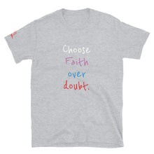 Load image into Gallery viewer, Choose Faith over doubt. - Short-Sleeve Unisex T-Shirt